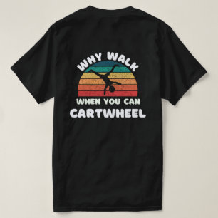 cartwheel why walk when you can cartwheel vintage T-Shirt