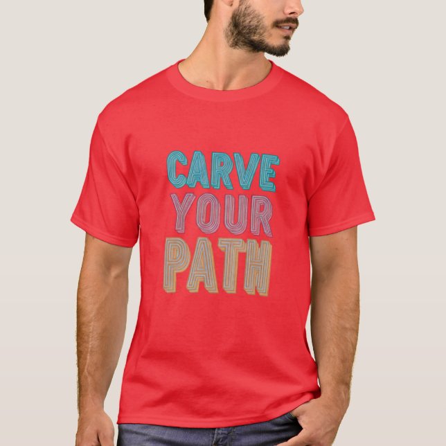 Carve your path T-Shirt (Front)