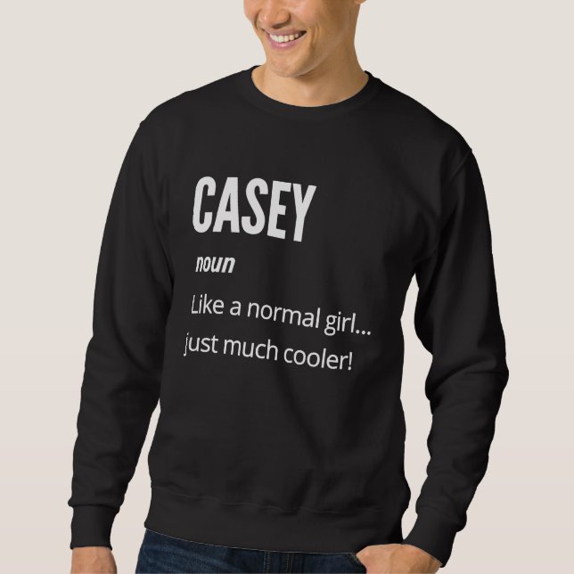 Casey  Noun Like a Normal One Just Much Cooler Sweatshirt (Front)