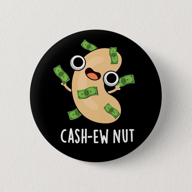 Cash-ew Nut Funny Cashew Nut Pun Dark BG 6 Cm Round Badge (Front)