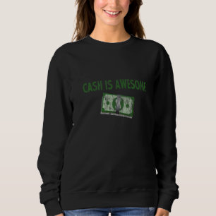 Cash Is Awesome Sweatshirt