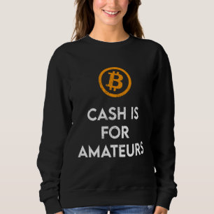 Cash Is For Amateurs Crypto BTC Sweatshirt