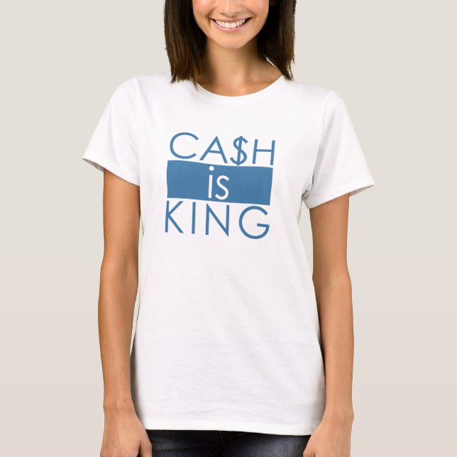 Cash Is King T-Shirt (Front)