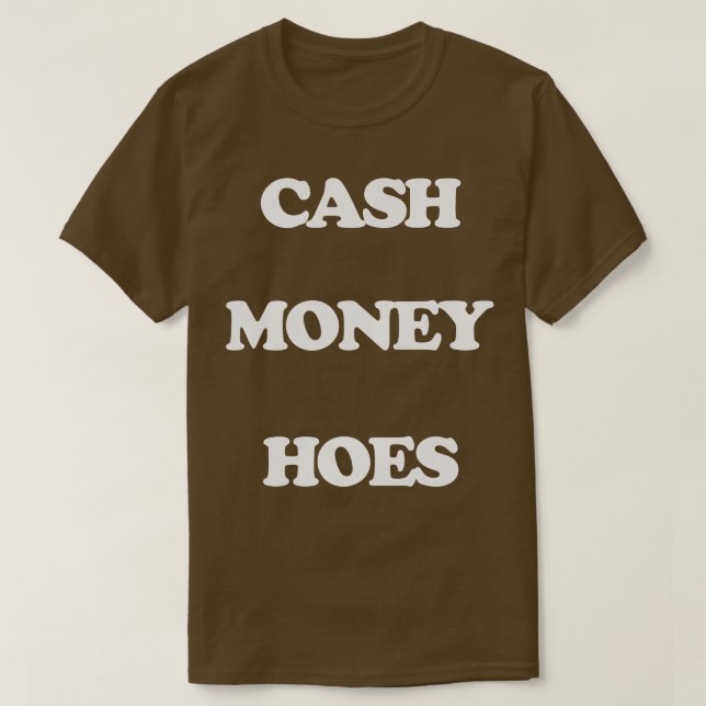 Cash Money Hoes T-Shirt (Design Front)