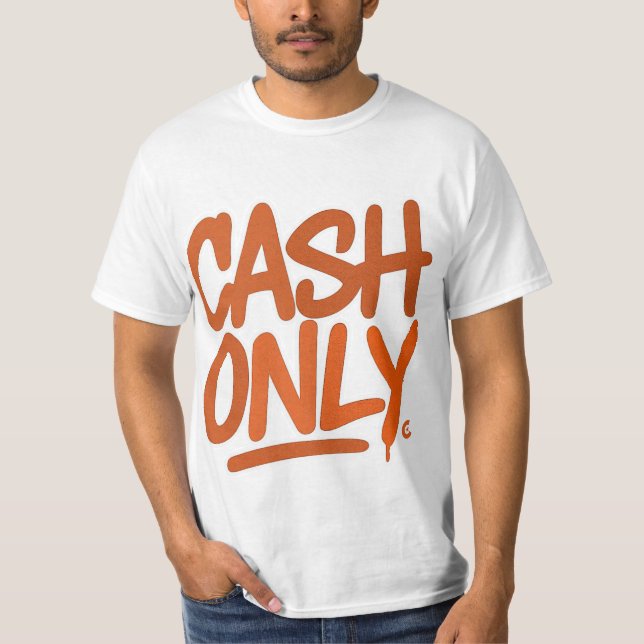 Cash Only  T-Shirt (Front)