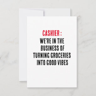 Cashier We're in the business of turning groceries Thank You Card