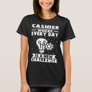 Cashier Where Every Day Is A New Challenge T-Shirt