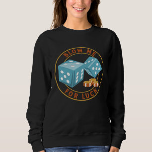 Casino Blow Me For Luck Dice And Poker Chips Sweatshirt