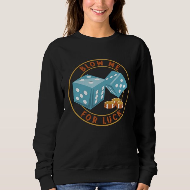 Casino Blow Me For Luck Dice And Poker Chips Sweatshirt (Front)