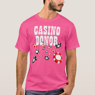 Casino Donor Gambling Gambler Gamble Player Chips  T-Shirt
