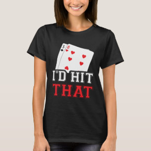 casino for men i would hit that gambler T-Shirt
