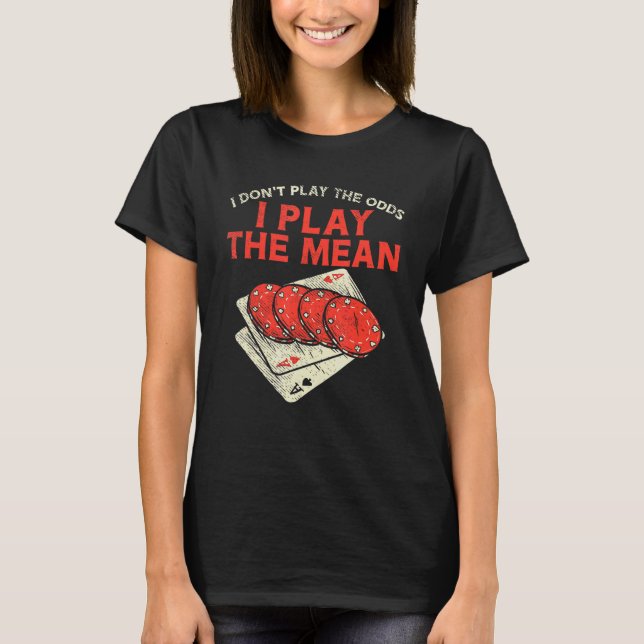Casino Gambler For Slot Machine   Play The Mean T-Shirt (Front)