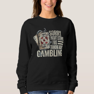Casino Gambler Gambling Poker Dealer Quote Playing Sweatshirt