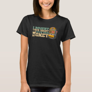 Casino slot machines gambler gambling pub saying   T-Shirt