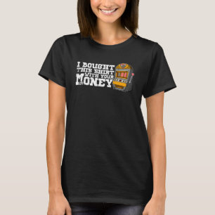 Casino slot machines gambler gambling pub saying   T-Shirt