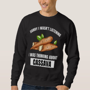 Cassava  Sorry Wasn t Listening Thinking About Cas Sweatshirt