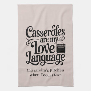 Casseroles Are My Love Language Custom Farmhouse Tea Towel