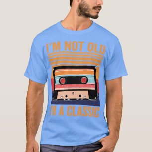 Cassette Tape Im Not Old Im A Classic  T-Shirt