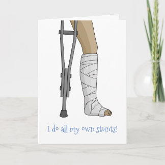 Cast & Crutches funny I do all my own stunts Card