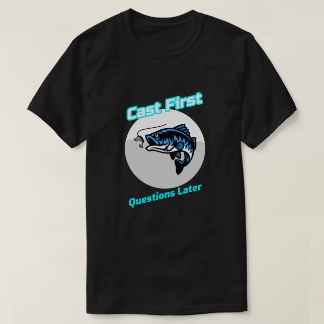 "Cast First Questions Later" T-Shirt (Design Front)