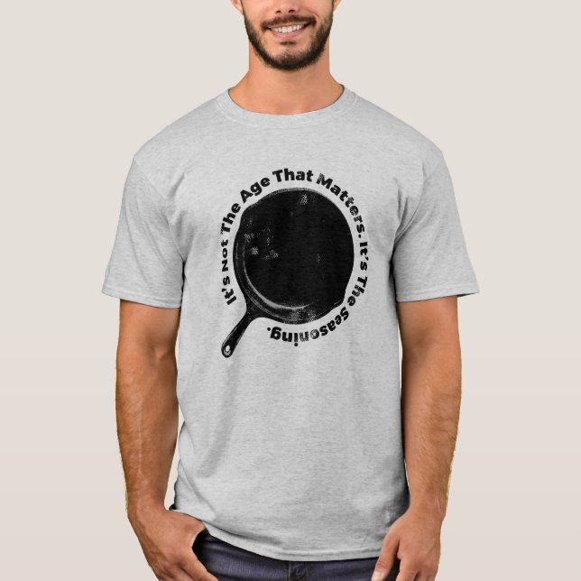 Cast Iron Seasoning Matters T-Shirt (Front)