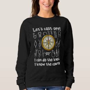 Cast off I know the knots and I know the course 1 Sweatshirt