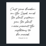 Cast Your Burden Upon the Lord... -Psalm 55:10 Poster<br><div class="desc">Cast Your Burden Upon the Lord and He Shall Sustain You...  -Psalm 55:10</div>