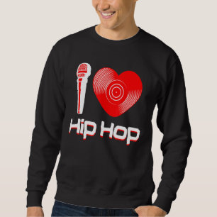Casual I Love Hip Hop Music Rap Fan Breakdance Dj  Sweatshirt