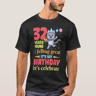 Cat 32 Years Old Young And Felling Great It's My B T-Shirt