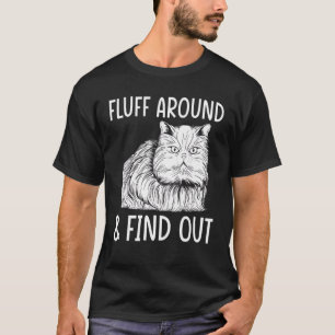   Cat Adult Humour Cat   Fluff Around And Find Out T-Shirt