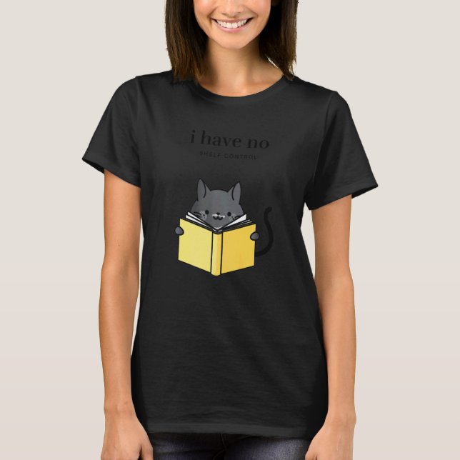 Cat and Book  for Women I Have No Shelf Control T-Shirt (Front)