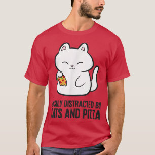Cat And Pizza Lover Easily Distracted By Cats And  T-Shirt