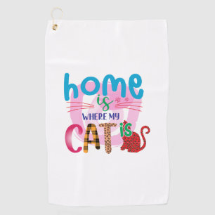 Cat Art Home Is Where My Cat Is Golf Towel
