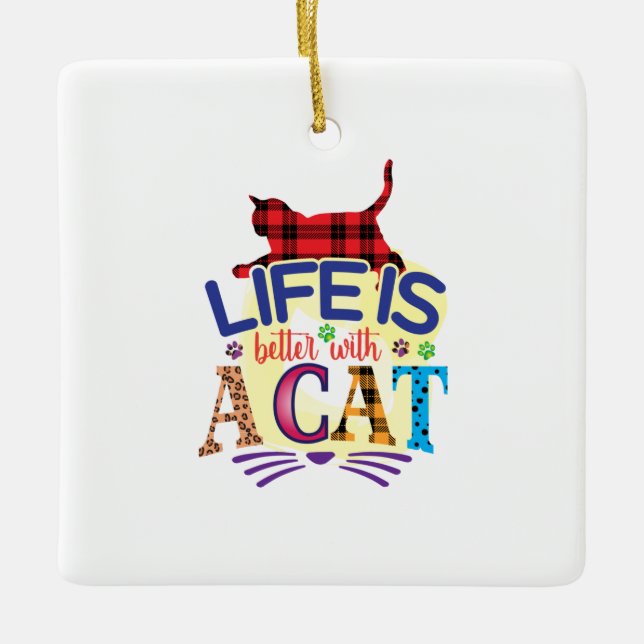 Cat Art Life Is Better With A Cat Ceramic Ornament (Front)