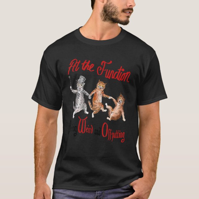 Cat At the Function Being Weird And Off Putting Ca T-Shirt (Front)