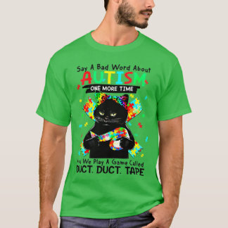 Cat Autism Say A Bad Word About Autism One More Ti T-Shirt