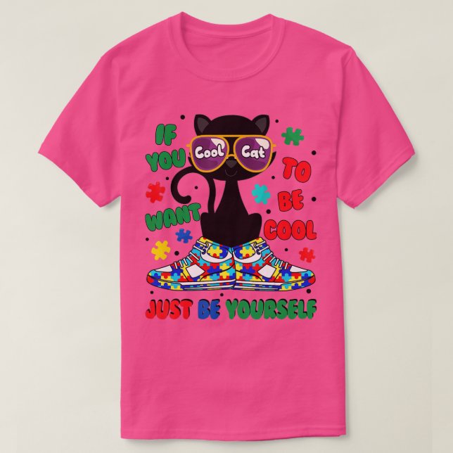 Cat Autism Warrior If You Want To Be Cool Just Be  T-Shirt (Design Front)