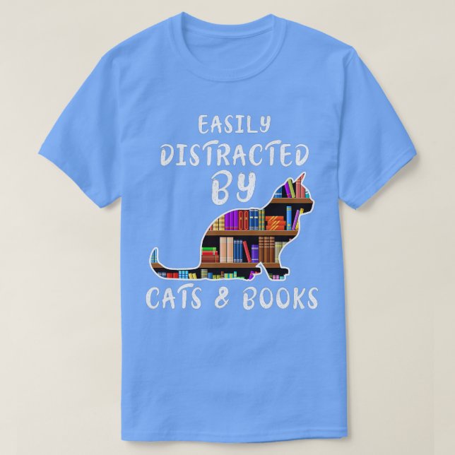Cat  Book Lover Easily Distracted by Cats and Book T-Shirt (Design Front)