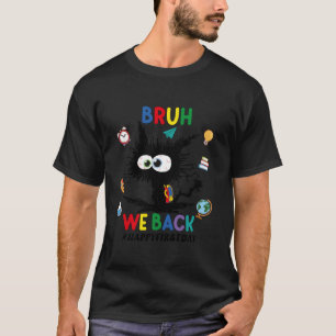Cat Bruh We Back Happy First Day Of School Funny B T-Shirt