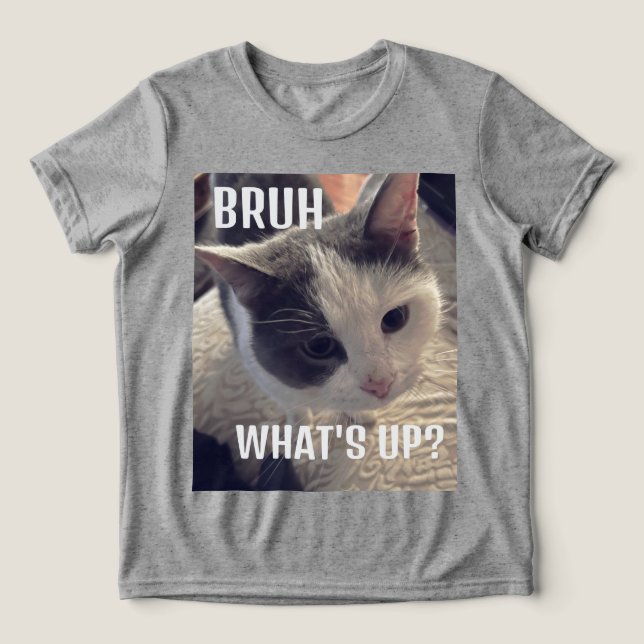 Cat bruh what's up Tri-Blend shirt (Design Front)