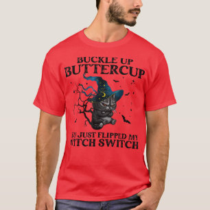 Cat Buckle Up Buttercup You Just Flipped My Witch T-Shirt
