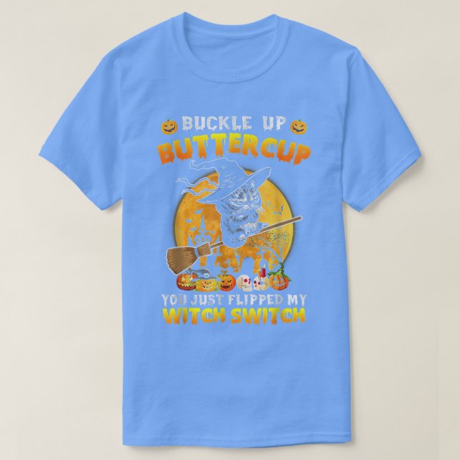 Cat Buckle Up Buttercup You Just Flipped My Witch  T-Shirt (Design Front)