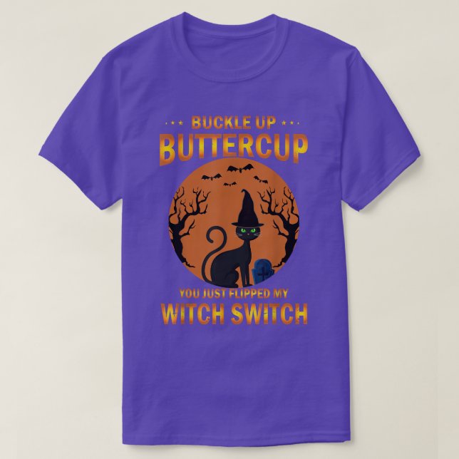 Cat Buckle Up Buttercup You Just Flipped My Witch  T-Shirt (Design Front)