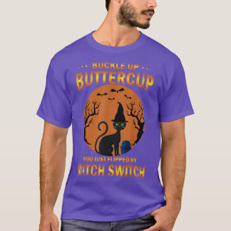 Cat Buckle Up Buttercup You Just Flipped My Witch  T-Shirt