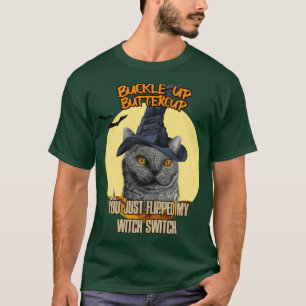 Cat Buckle Up Buttercup You Just Flipped My Witch T-Shirt