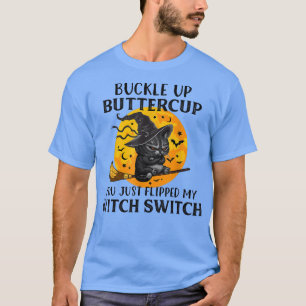 Cat Buckle Up Buttercup You Just Flipped My Witch T-Shirt