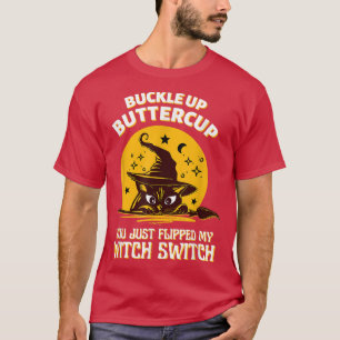 Cat Buckle Up Buttercup You Just Flipped My Witch T-Shirt