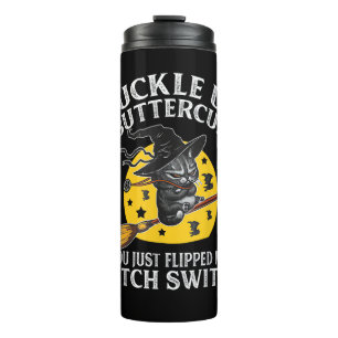 Cat Buckle Up Buttercup You Just Flipped My Witch  Thermal Tumbler