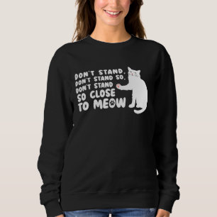 Cat   Ca  Don t Stand Close Meow Tee Cat