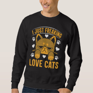 Cat  Cat Owner I Just Freaking Love Cats 1 Sweatshirt